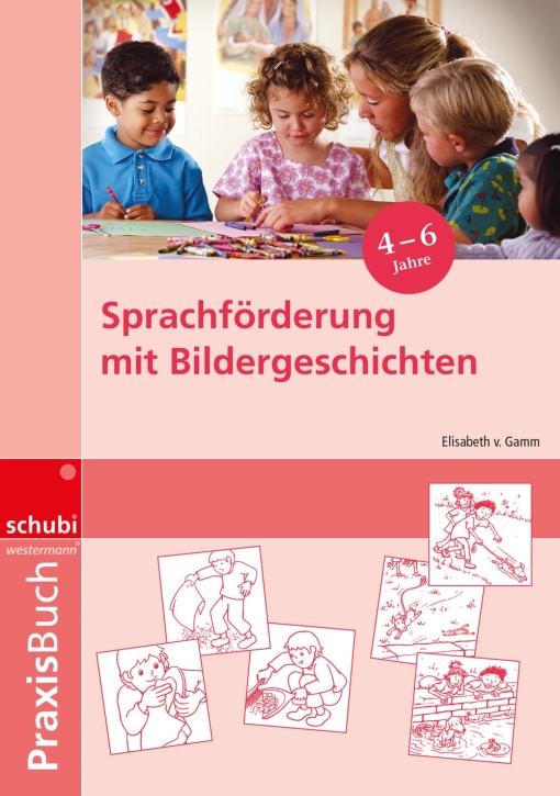 Praxisbuch Sprachförderung mit Bildergeschichten in Vorschule und Kindergarten